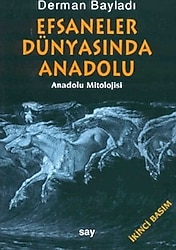 Efsaneler Dünyasında Anadolu - Anadolu Mitolojisi - Derman Bayladı