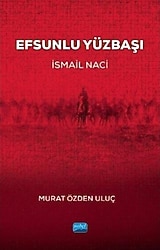 Efsunlu Yüzbaşı İsmail Naci - Murat Özden Uluç