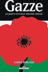 Gazze: Geçmişten Günümüze Direnişin Toprağı - Zahide Tuba Kor