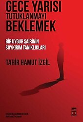 Gece Yarısı Tutuklanmayı Beklemek - Tahir Hamut İzgil