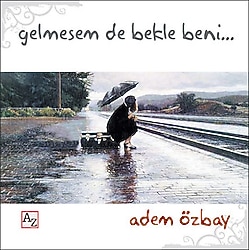Gelmesem de Bekle Beni... - Adem Özbay