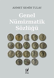 Genel Nümizmatik Sözlüğü - Ahmet Semih Tulay