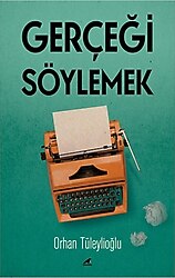 Gerçeği Söylemek - Orhan Tüleylioğlu
