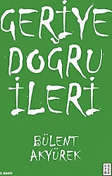 Geriye Doğru İleri - Bülent Akyürek
