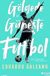 Gölgede ve Güneşte Futbol - Eduardo Galeano