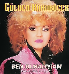 Gülden Karaböcek - Ben Olmalıydım / Duyar Mısın Feryadımı Plak