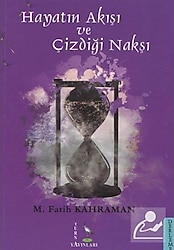 Hayatın Akışı ve Çizdiği Nakşı - M. Fatih Kahraman