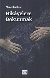 Hikayelerle Dokunmak - Ahmet Katıksız