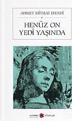 Henüz On Yedi Yaşında - Ahmet Mithat Efendi