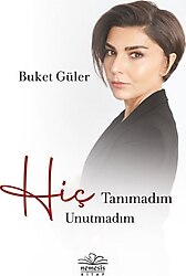 Hiç Tanımadım Hiç Unutmadım - Buket Güler