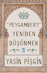 Hz. Peygamberi Yeniden Düşünmek - Yasin Pişgin