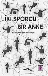İki Sporcu Bir Anne - Nilüfer Erduran Nusretoğlu