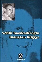 İnançtan Bilgiye - Vehbi Hacıkadiroğlu