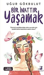 Bir İnattır Yaşamak - Uğur Gökbulut