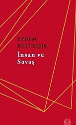 İnsan Ve Savaş - Ethem Büyükışık