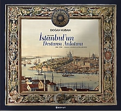 İstanbul'un Destansı Anlatımı - Doğan Kuban