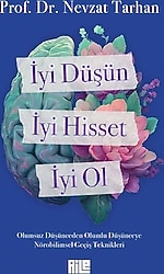 İyi Düşün, İyi Hisset, İyi Ol - Dr. Nevzat Tarhan