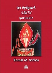 İyi Öpüşmek Aşkın Yarısıdır - Kemal M. Serbes