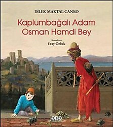 Kaplumbağali Adam - Osman Hamdi Bey - Dilek Maktal Canko