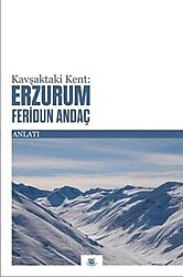 Kavşaktaki Kent: Erzurum - Feridun Andaç