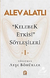 Kelebek Etkisi Söyleşileri 1 - Alev Alatlı