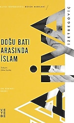 Doğu Batı Arasında İslam - Aliya İzetbegoviç