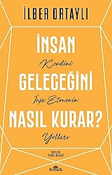 İnsan Geleceğini Nasıl Kurar? - İlber Ortaylı