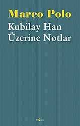 Kubilay Han Üzerine Notlar - Marco Polo