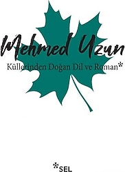Küllerinden Doğan Dil ve Roman - Mehmet Uzun