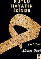 Kutlu Hayatın İzinde - Ahmet Özel