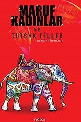 Maruf Kadınlar ve Tutsak Filler - Demet Türkmen