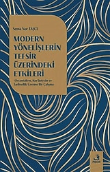 Modern Yönelişlerin Tefsir Üzerindeki Etkileri - Sema Nur Taşcı
