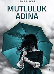 Mutluluk Adına - İsmet Acar