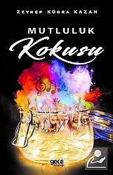 Mutluluk Kokusu - Zeynep Kübra Kazan