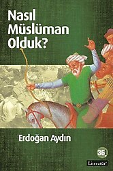 Nasıl Müslüman Olduk? - Erdoğan Aydın