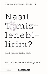 Nasıl Temizlenebilirim? Kendi Kendine Yardım Kitabı - M. Hakan Türkçapar