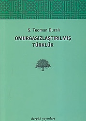 Omurgasızlaştırılmış Türklük - Ş. Teoman Duralı