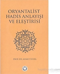 Oryantalist Hadis Anlayışı ve Eleştirisi - Ahmet Yücel