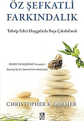 Öz Şefkatli Farkındalık - Christopher K. Germer