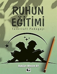 Ruhun Eğitimi - Tasavvufi Pedagoji - Rukiye Merve Ay