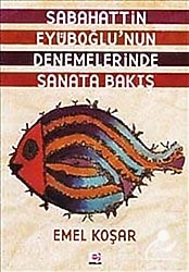 Sabahattin Eyüboğlu'nun Denemelerinde Sanata Bakış - Emel Koşar