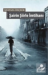 Şairin Şiirle İmtihanı - Mustafa Özçelik