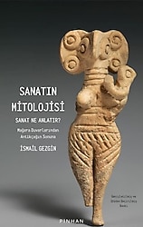 Sanatın Mitolojisi - Sanat Ne Anlatır - İsmail Gezgin