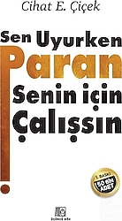 Sen Uyurken Paran Senin İçin Çalışsın - Cihat E. Çiçek