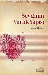 Sevginin Varlık Yapısı - Habip Türker
