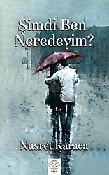 Şimdi Ben Neredeyim? - Nusret Karaca