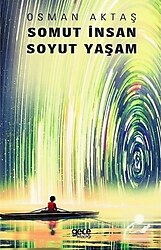 Somut İnsan Soyut Yaşam - Osman Aktaş