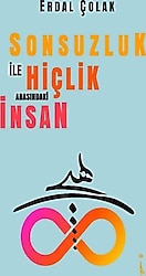 Sonsuzluk İle Hiçlik Arasındaki İnsan - Erdal Çolak
