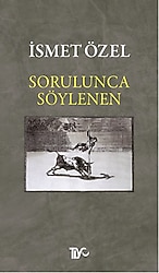 Sorulunca Söylenen - İsmet Özel