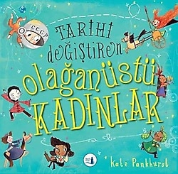 Tarihi Değiştiren Olağanüstü Kadınlar - Kate Pankhurst